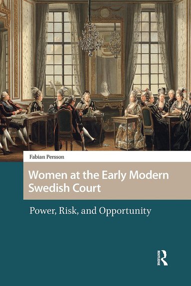 Fabian Persson - Women at the Early Modern Swedish Court, Häftad