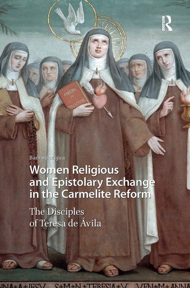 Bárbara Mujica - Women Religious and Epistolary Exchange in the Carmelite Reform, Häftad