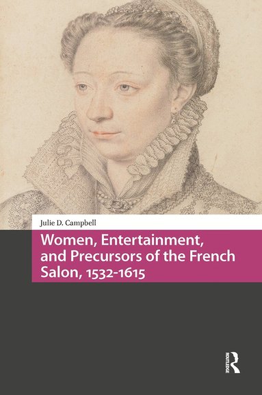 Julie Campbell - Women, Entertainment, and Precursors of the French Salon, 1532-1615, Häftad