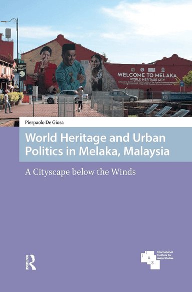 Pierpaolo De Giosa - World Heritage and Urban Politics in Melaka, Malaysia, Häftad