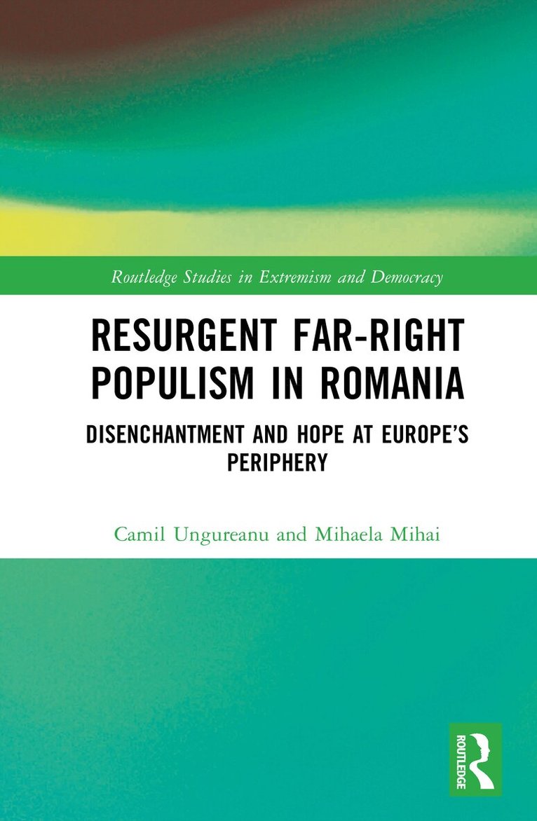 Camil Ungureanu, Mihaela Mihai - Resurgent Far-Right Populism in Romania, Inbunden