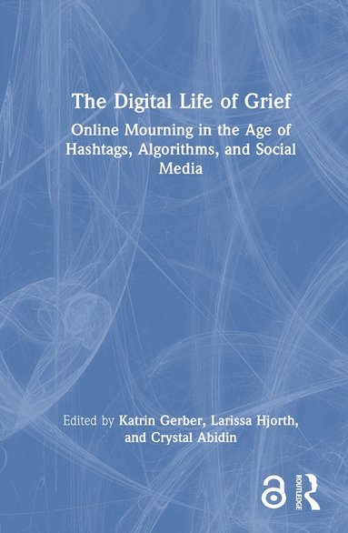 Katrin Gerber, Larissa Hjorth, Crystal Abidin - Digital Life of Grief, Inbunden