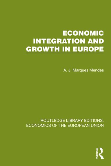 A.J. Marques Mendes - Economic Integration and Growth in Europe, Inbunden