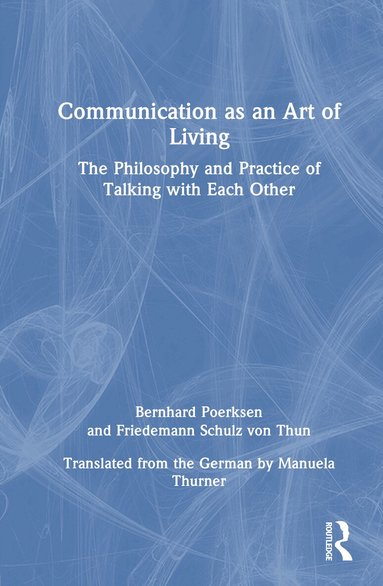 Bernhard Poerksen, Friedemann Schulz von Thun - Communication as an Art of Living, Inbunden