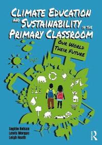 bokomslag Climate Education and Sustainability in the Primary Classroom