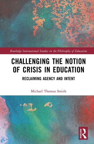 Michael Thomas Smith - Challenging the Notion of Crisis in Education, Inbunden