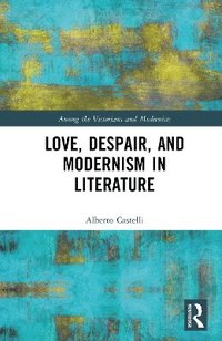 bokomslag Love, Despair, and Modernism in Literature