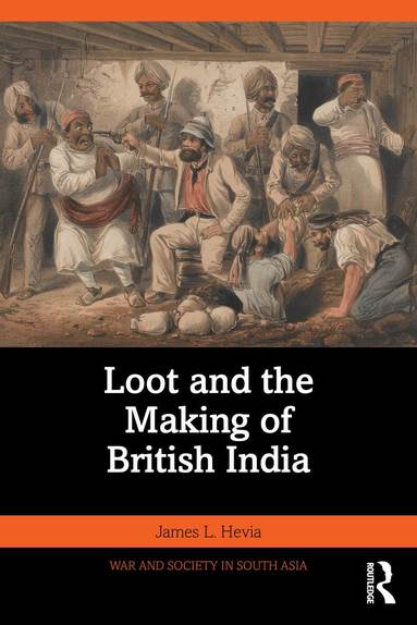 James L. Hevia - Loot and the Making of British India, Häftad