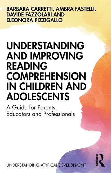 Barbara Carretti, Ambra Fastelli, Davide Fazzolari, Eleonora Pizzigallo - Understanding and Improving Reading Comprehension in Children and Adolescents, Häftad