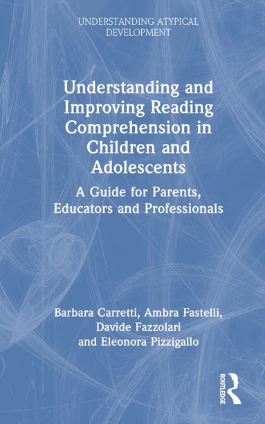 Barbara Carretti, Ambra Fastelli, Davide Fazzolari, Eleonora Pizzigallo - Understanding and Improving Reading Comprehension in Children and Adolescents, Inbunden