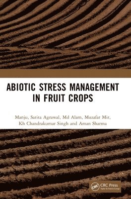 Manju, Sarita Agrawal, Md Alam, Muzafar Mir, Kh Chandrakumar Singh, Aman Sharma - Abiotic Stress Management in Fruit Crops, Inbunden