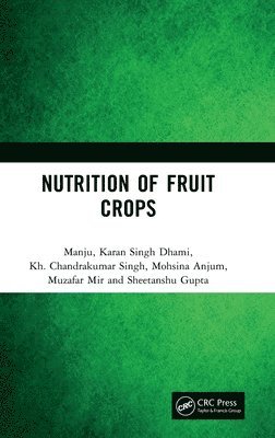 Manju, Karan Singh Dhami, Kh. Chandrakumar Singh, Mohsina Anjum, Muzafar Mir, Sheetanshu Gupta - Nutrition of Fruit Crops, Inbunden
