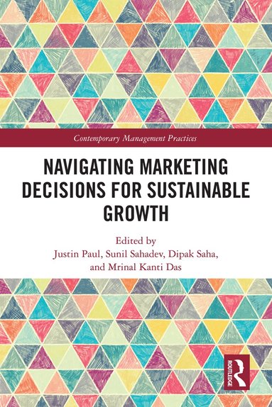 Justin Paul, Sunil Sahadev, Dipak Saha, inal Kanti Das - Navigating Marketing Decisions for Sustainable Growth, Inbunden
