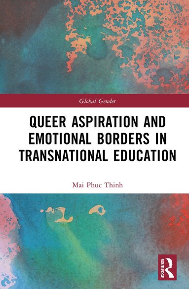Mai Phuc Thinh - Queer Aspiration and Emotional Borders in Transnational Education, Inbunden