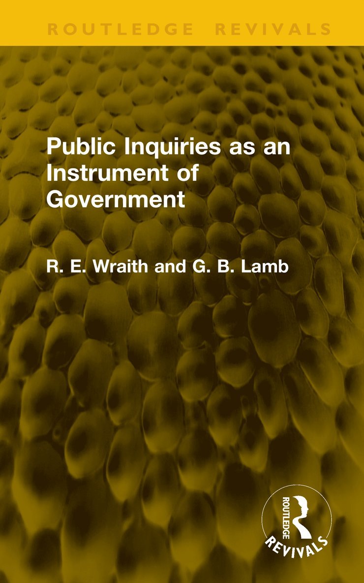 R. E. Wraith, G. B. Lamb - Public Inquiries as an Instrument of Government, Inbunden
