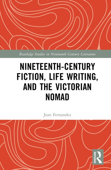 Jean Fernandez - Nineteenth-Century Fiction, Life Writing, and the Victorian Nomad, Inbunden