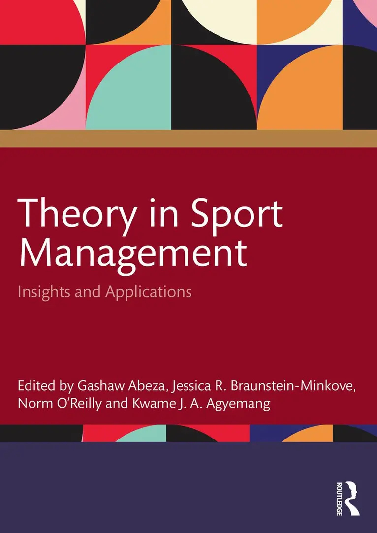 Gashaw Abeza, Jessica R. Braunstein-Minkove, Norm O’Reilly, Kwame J. A. Agyemang - Theory in Sport Management, Häftad. Tillgänglighet: Kommande