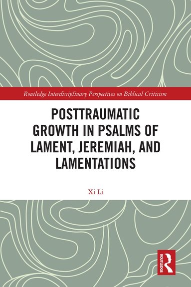 Xi Li - Posttraumatic Growth in Psalms of Lament, Jeremiah, and Lamentations, Inbunden