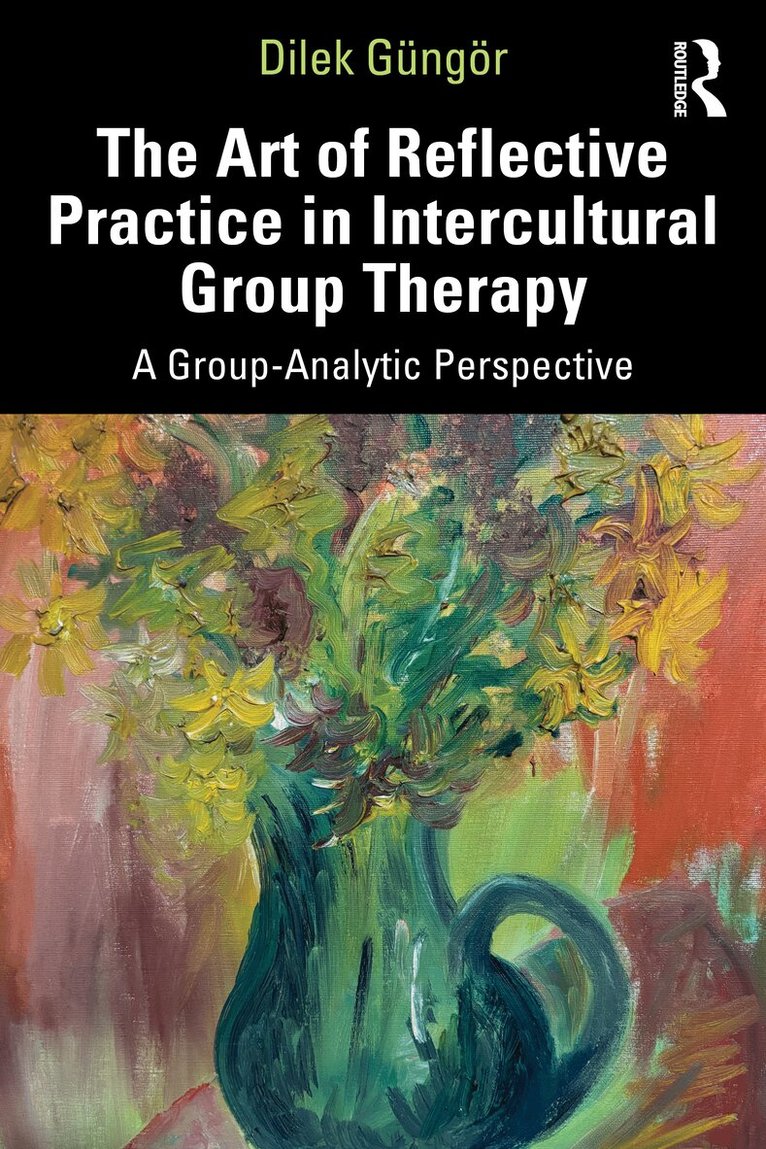 Dilek Güngör - Art of Reflective Practice in Intercultural Group Therapy, Häftad