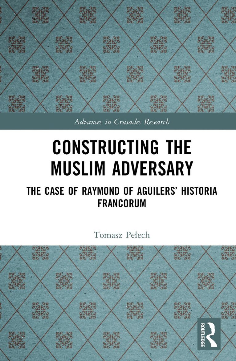 Tomasz Pełech - Constructing the Muslim Adversary, Inbunden