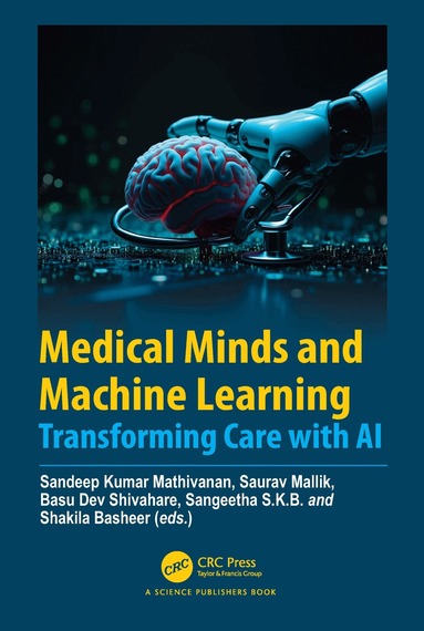 Sandeep Kumar Mathivanan, Saurav Mallik, Basu Dev Shivahare, Sangeetha S.K.B., Shakila Basheer - Medical Minds and Machine Learning, Inbunden