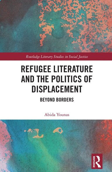 Abida Younas - Refugee Literature and the Politics of Displacement, Inbunden