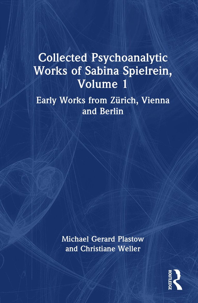 Collected Psychoanalytic Works of Sabina Spielrein, Volume 1
