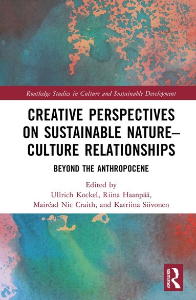 Ullrich Kockel, Riina Haanpää, Mairéad Nic Craith, Katriina Siivonen - Creative Perspectives on Sustainable Nature-Culture Relationships, Inbunden