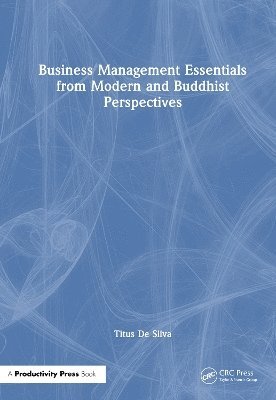 Titus De Silva - Business Management Essentials from Modern and Buddhist Perspectives, Inbunden