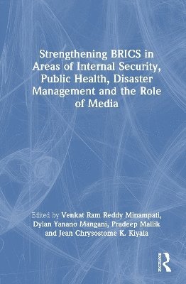 Venkat Ram Reddy Minampati, Dylan Yanano Mangani, Pradeep Mallik, Jean Chrysostome K. Kiyala - Strengthening BRICS in Areas of Internal Security, Public Health, Disaster Management and the Role of Media, Inbunden