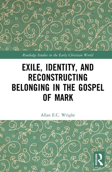 Allan E.C. Wright - Exile, Identity, and Reconstructing Belonging in the Gospel of Mark, Inbunden