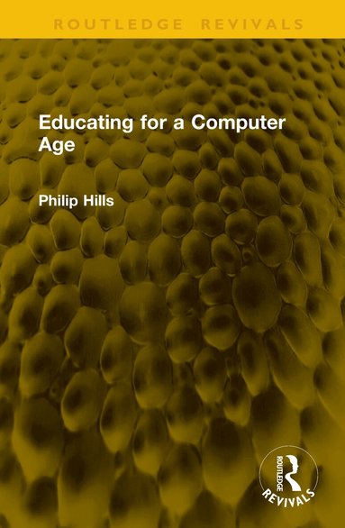 Philip Hills - Educating for a Computer Age, Inbunden