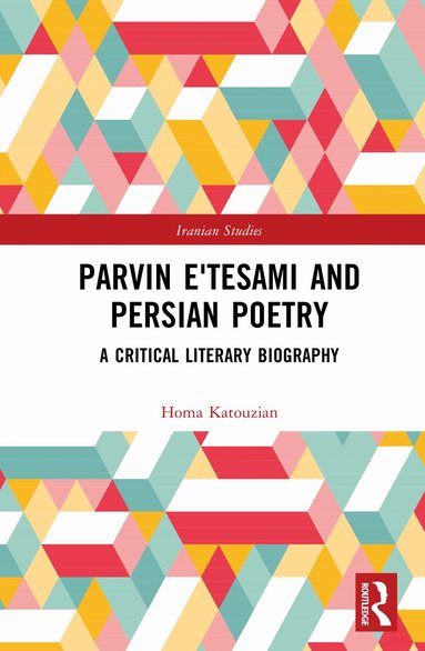 Homa Katouzian - Parvin E‘tesami and Persian Poetry, Inbunden