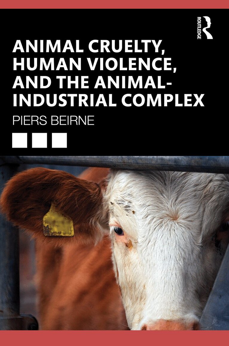 Piers Beirne - Animal Cruelty, Human Violence, and the Animal-Industrial Complex, Inbunden