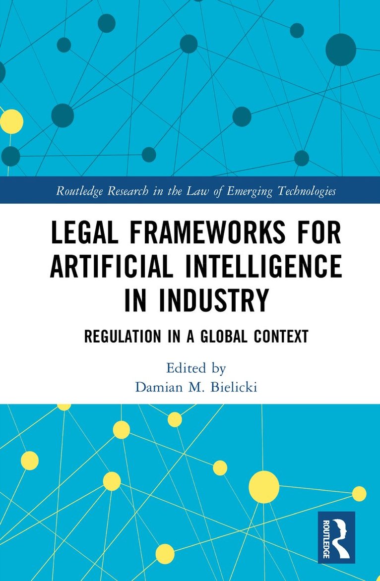 Damian M. Bielicki - Legal Frameworks for Artificial Intelligence in Industry, Inbunden