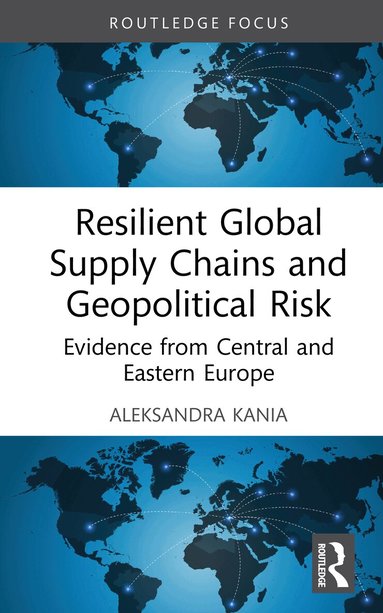 Aleksandra Kania - Resilient Global Supply Chains and Geopolitical Risk, Inbunden