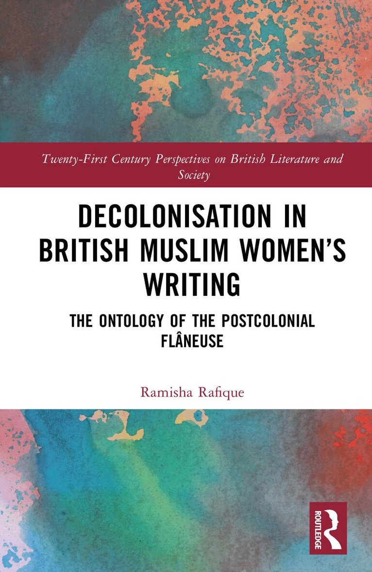 Ramisha Rafique - Decolonisation in British Muslim Women’s Writing, Inbunden