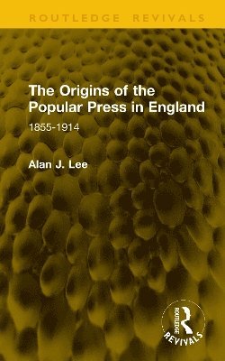 Alan J. Lee - Origins of the Popular Press in England, Inbunden