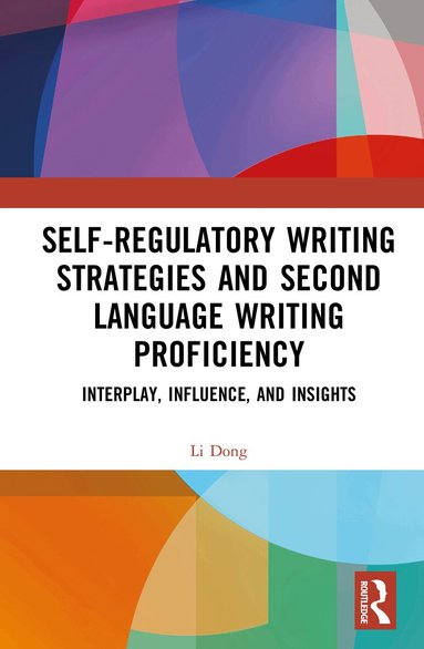 Li Dong - Self-regulatory Writing Strategies and Second Language Writing Proficiency, Inbunden