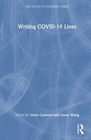 Irene Gammel, Jason Wang - Writing COVID-19 Lives, Inbunden