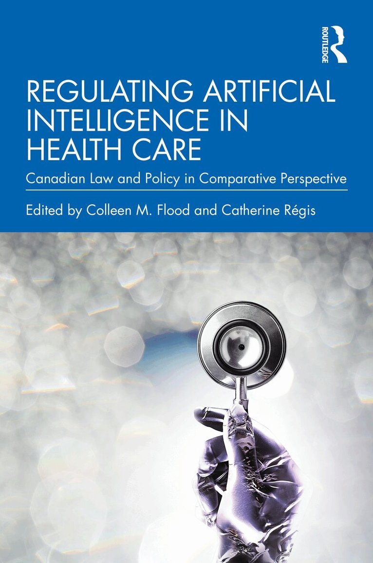 Colleen M. Flood, Catherine Régis - Regulating Artificial Intelligence in Health Care, Inbunden. Tillgänglighet: Kommande