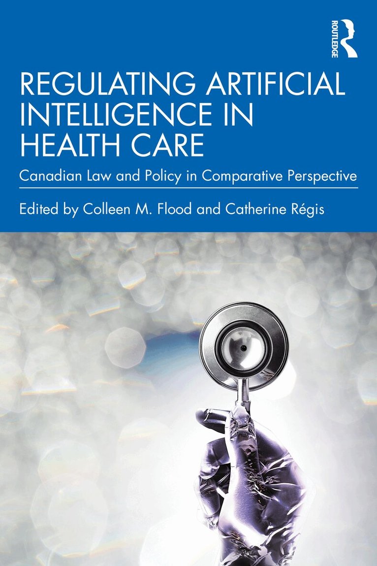 Colleen M. Flood, Catherine Régis - Regulating Artificial Intelligence in Health Care, Häftad. Tillgänglighet: Kommande
