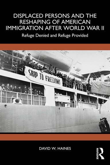 David W. Haines - Displaced Persons and the Reshaping of American Immigration after World War II, Häftad