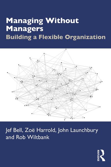 Jef Bell, Zoë Harrold, John Launchbury, Robert Wiltbank - Managing Without Managers, Häftad