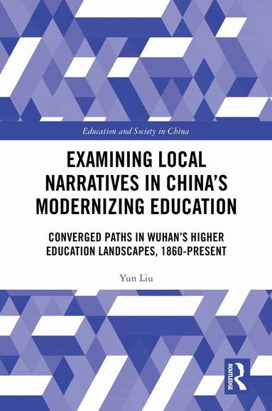 Yun Liu - Examining Local Narratives in China’s Modernizing Education, Inbunden