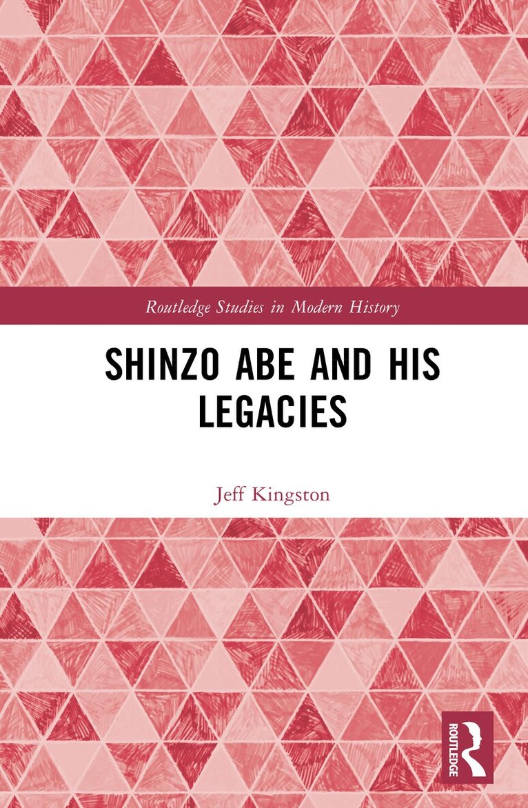 Jeff Kingston - Shinzo Abe and His Legacies, Inbunden