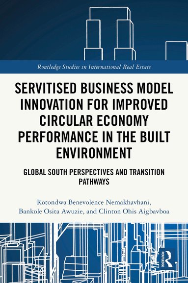 Rotondwa Benevolence Nemakhavhani, Bankole Osita Awuzie, Clinton Ohis Aigbavboa - Servitised Business Model Innovation for Improved Circular Economy Performance in the Built Environment, Inbunden