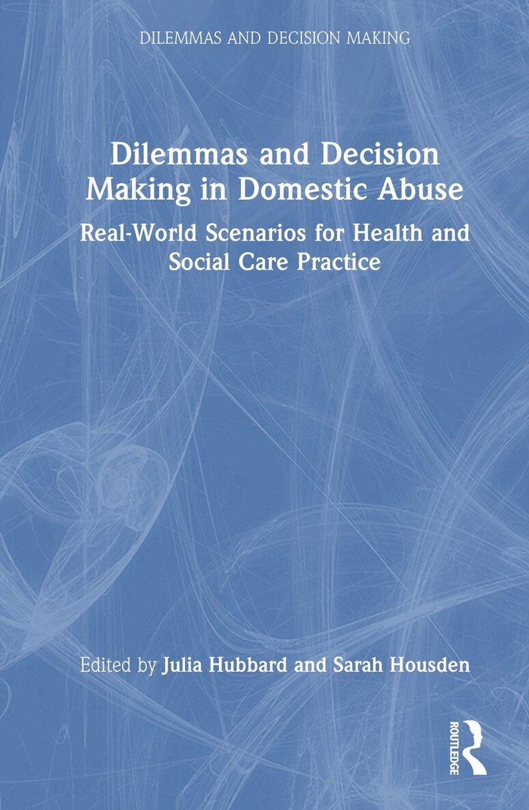 Julia Hubbard, Sarah Housden - Dilemmas and Decision Making in Domestic Abuse, Inbunden