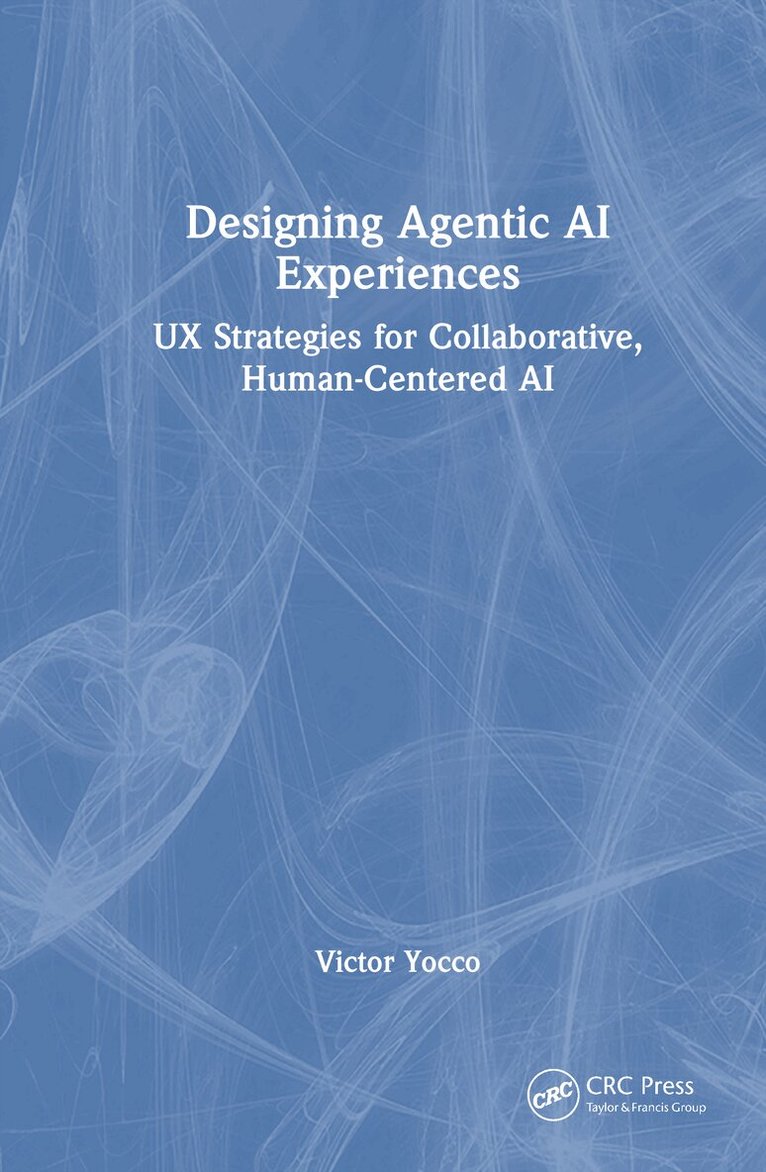 Victor Yocco - Designing Agentic AI Experiences, Inbunden