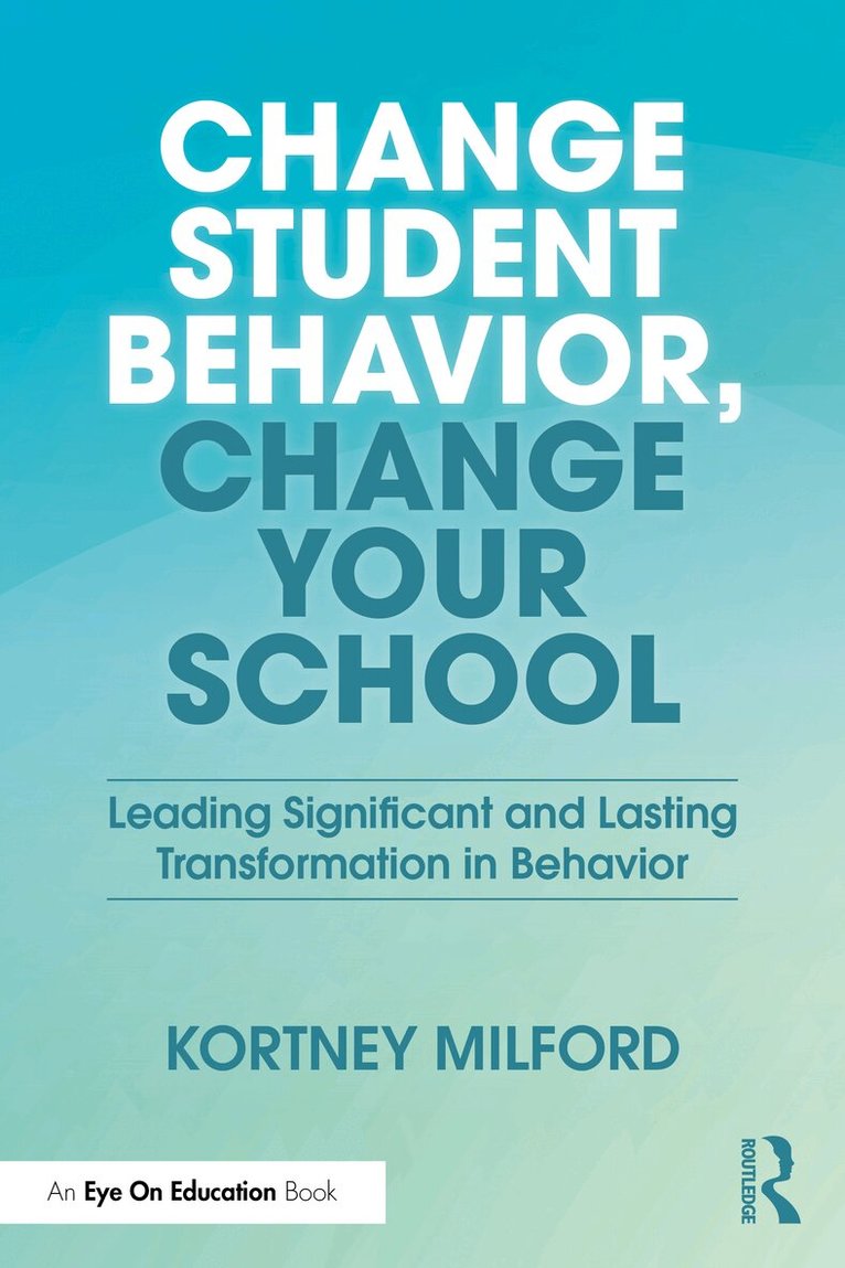 Kortney Milford - Change Student Behavior, Change Your School, Häftad